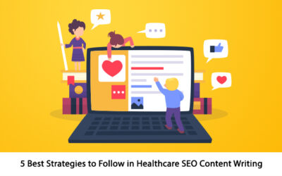 5 Best Strategies to Follow in Healthcare SEO Content Writing