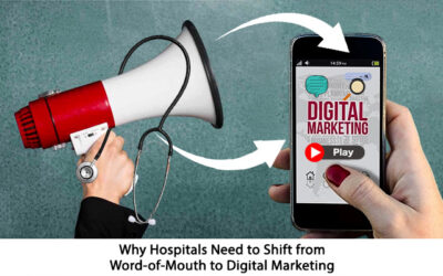 Why Hospitals Need to Shift from Word-of-mouth to Digital Marketing?