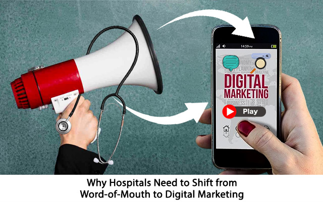 Why Hospitals Need to Shift from Word-of-mouth to Digital Marketing?