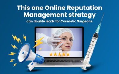 This one Online Reputation Management strategy can double leads for Cosmetic Surgeons